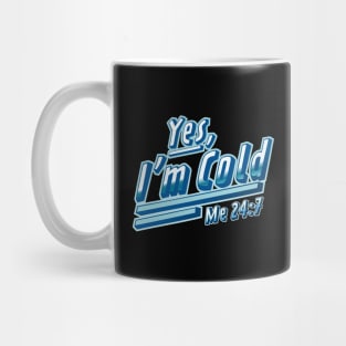 Yes, I'm Cold Me 24 7 - Freezing & Funny Sarcastic Mug